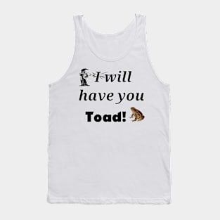 I will have you Toad! Tank Top